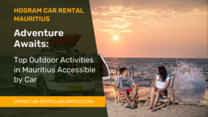 Adventure Awaits Top Outdoor Activities in Mauritius Accessible by Car